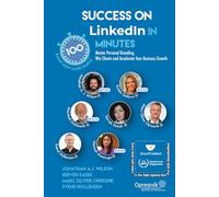 Success on LinkedIn in 100 Minutes: Master Personal Branding, Win Clients and Accelerate Your Business Growth