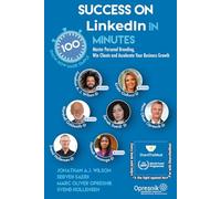 Success on LinkedIn in 100 Minutes: Master Personal Branding, Win Clients and Accelerate Your Business Growth