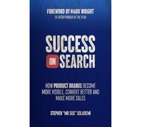 Success On Search: How Product Brands Become More Visible, Convert Better, And Make More Sales