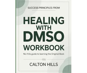 Success Principles From Healing With DMSO: No-Frills Guide To Learning The Original Book