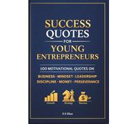 Success Quotes for Young Entrepreneurs: 100 Motivational Quotes on Business, Mindset, Leadership, Discipline, Money & Perseverance