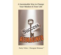 Success, Reimagined: A Sustainable Way to Change Your Mindset & Your Life - Personal growth, empowerment for women, mindset shift, resilience, wellness journey, lifestyle transformation
