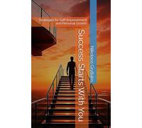 Success Starts With You: Strategies for Self-Improvement and Personal Growth