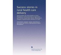 Success stories in rural health care delivery: Hearing before the Subcommittee on Rural Development of the Committee on Agriculture and Forestry, ... Congress, second session, February 16, 1976