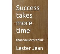 Success takes more time: than you ever think