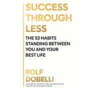 Success Through Less: The 52 Habits Standing Between You and Your Best Life