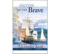 Success to the Brave, Kent, Alexander. Richard Bolitho Novels, No. 15. Alexander Kent (Auteur)