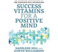 Success Vitamins for a Positive Mind by Judith Williamson Hill, Napoleon Williamson, Judith (Auteur)