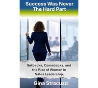 Success Was Never The Hard Part: Setbacks, Comebacks, and the Rise of Women in Sales Leadership