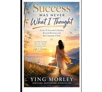 Success Was Never What I Thought: A Gen X Executive's Journey Beyond Burnout and the Corporate Climb