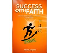 Success with Faith: A Business Devotional to Achieve Your Purpose