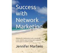 Success with Network Marketing: Helping the independent sales consultant create realistic goal setting and a targeted action plan to achieve results.