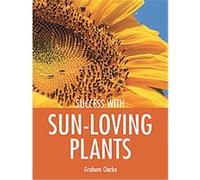Success With Sun Loving Plants, Success With ... Graham Clarke (Auteur)
