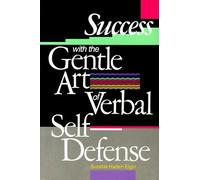Success With the Gentle Art of Verbal Self-Defense
