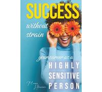 Success Without Strain: Your Career as a Highly Sensitive Person
