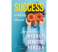 Success Without Strain: Your Career as a Highly Sensitive Person