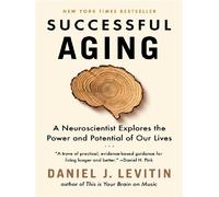 Successful Aging A Neuroscientist Explores the Power and Potential of Our Lives - Daniel J. Levitin - Dutton - Poche - Essai