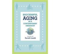 Successful Aging as a Contemporary Obsession Successful Aging as a Contemporary Obsession (Auteur)