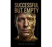 Successful but Empty: When the Mask Became Skin. A book for those who manage everything - but live through nothing