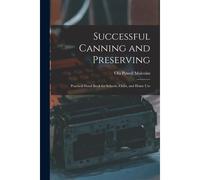 Successful Canning And Preserving: Practical Hand Book For Schools, Clubs, And Home Use