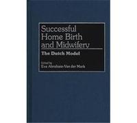Successful Home Birth and Midwifery Eva Abraham-Van Der Mark (Auteur)