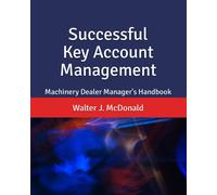 Successful Key Account Management: Machinery Dealer Manager's Handbook (Master's Program In Dealer Management)