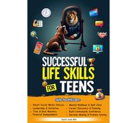 Successful Life Skills for Teens: Master Self-Confidence, Emotional Intelligence, Effective Time Management & Communication, Build Social Skills, & Strengthen Mental Health for a Better Future!
