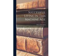 Successful Living In This Machine Age