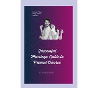 Successful Marriage Guide To Prevent Divorce: Practical Guide To Making Marriage Work, Easy Guidelines For Couples, Simple Tips And Strategies For Lasting Romance, Ways To Sustain A Perfect Marriage