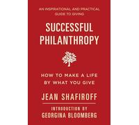 Successful Philanthropy: How to Make a Life By What You Give