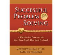 Successful Problem Solving: A Workbook To Overcome The Four Core Beliefs That Keep You Stuck
