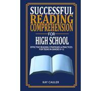Successful Reading Comprehension for High School: Effective Reading Strategies & Practices for Teens in Grades 9-12