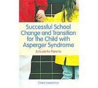 Successful School Change and Transition for the Child With Asperger Syndrome Clare Lawrence (Auteur)
