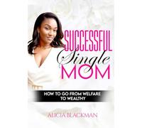 Successful Single Mom: How to go from Welfare to Wealthy