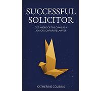 Successful Solicitor: Get Ahead of the Game as a Junior Corporate Lawyer