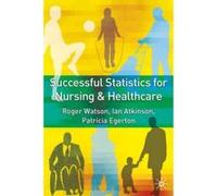 Successful Statistics for Nursing and Healthcare - [Livre en VO] Roger Watson, Ian Atkinson, Patricia Egerton (Auteur)