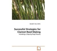 Successful Strategies For Clarinet Reed Making: Including A Step-By-Step Process