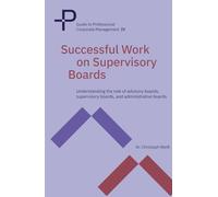 Successful Work on Supervisory Boards: Understanding the role of advisory boards, supervisory boards, and administrative boards