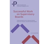 Successful Work on Supervisory Boards: Understanding the role of advisory boards, supervisory boards, and administrative boards
