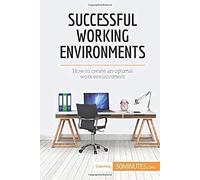 Successful Working Environments: How To Create An Optimal Work Environment