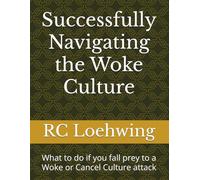 Successfully Navigating the Woke Culture: What to do if you fall prey to a Woke or Cancel Culture attack
