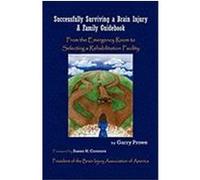 Successfully Surviving a Brain Injury: A Family Guidebook, from the Emergency Room to Selecting a Rehabilitation Facility Prowe, Garry, Prowe, Gary (Auteur)