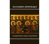 Succession apostolique: Les premiers Pères de l’Église et l’Église primitive