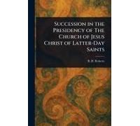 Succession In The Presidency Of The Church Of Jesus Christ Of Latter-Day Saints