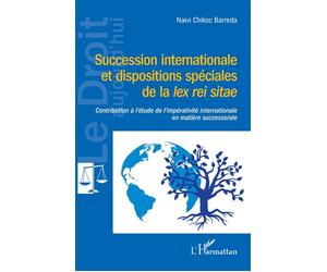 Succession internationale et dispositions spéciales de la lex rei sitae - Naivi Chikoc barreda - L'harmattan - broché - Etude