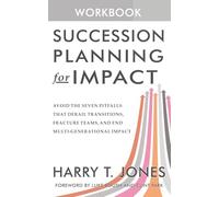 Succession Planning for Impact (The Workbook): A Field Guide Companion to Succession Planning for Impact