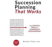 Succession Planning That Works: The Critical Path of Leadership Development