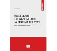 Successioni e donazioni dopo la riforma del 2025. Guida alla nuova disciplina