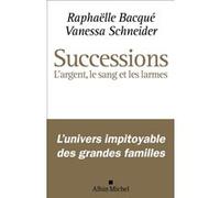 Successions Raphaëlle Bacqué (Auteur), Vanessa Schneider (Auteur)