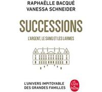 Successions Raphaëlle Bacqué (Auteur), Vanessa Schneider (Auteur)